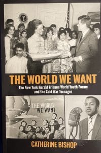 The World We Want: The New York Herald Tribune World Youth Forum and the Cold War Teenager.